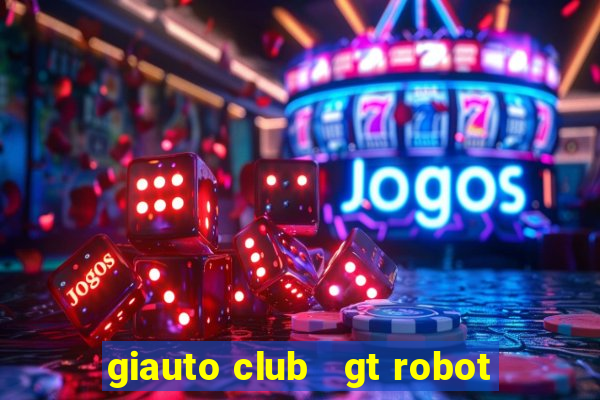 giauto club   gt robot