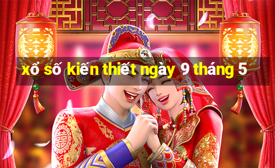 xổ số kiến thiết ngày 9 tháng 5