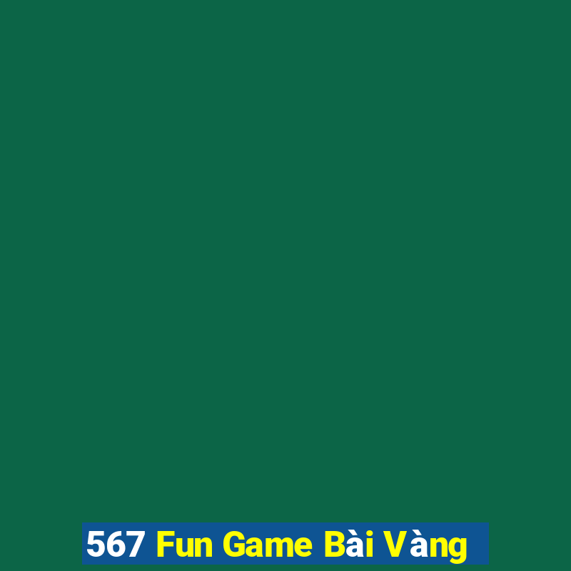 567 Fun Game Bài Vàng