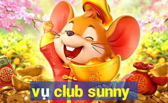 vụ club sunny