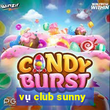 vụ club sunny