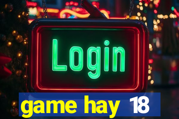 game hay 18