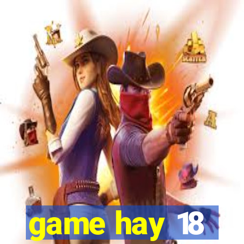 game hay 18