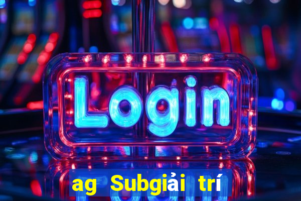 ag Subgiải trí Tập thể là gì