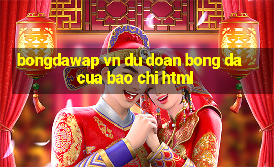 bongdawap vn du doan bong da cua bao chi html