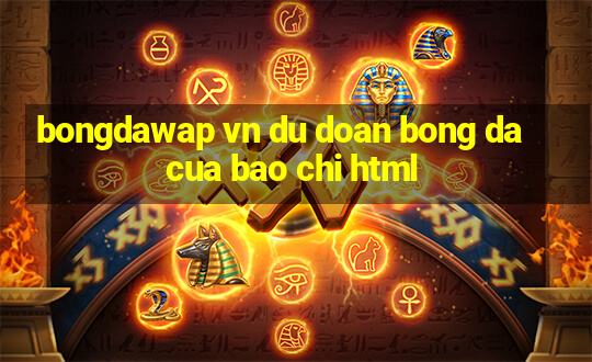 bongdawap vn du doan bong da cua bao chi html