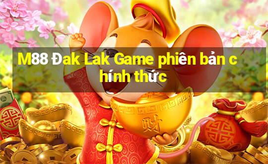 M88 Đak Lak Game phiên bản chính thức