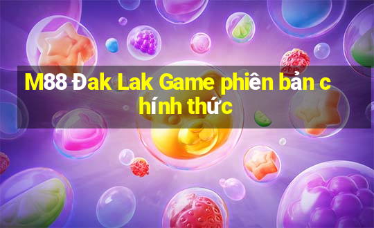 M88 Đak Lak Game phiên bản chính thức