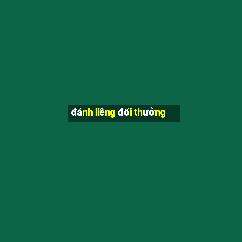 đánh liêng đổi thưởng