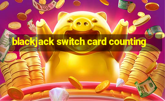 blackjack switch card counting