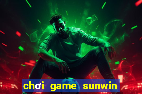 chơi game sunwin trực tuyến