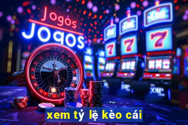 xem tỷ lệ kèo cái