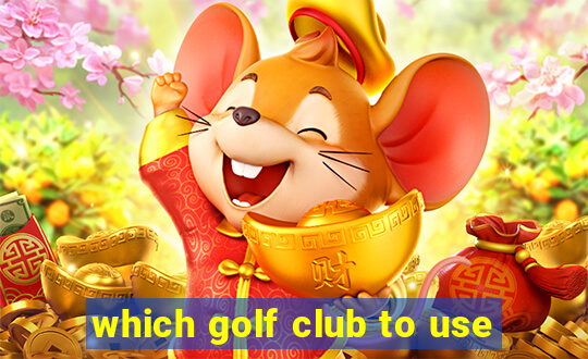 which golf club to use