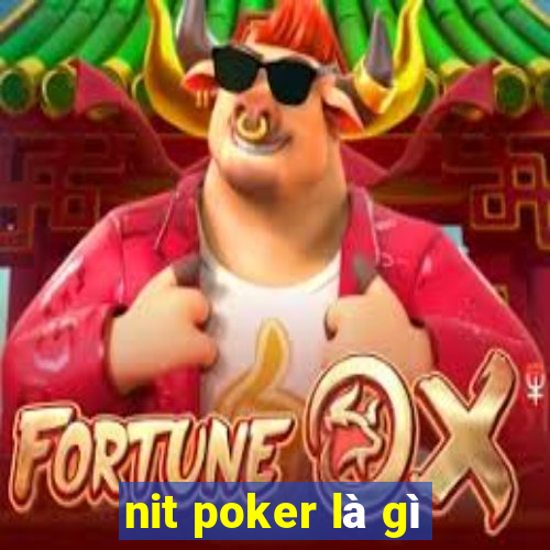 nit poker là gì