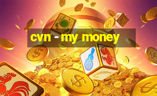 cvn - my money