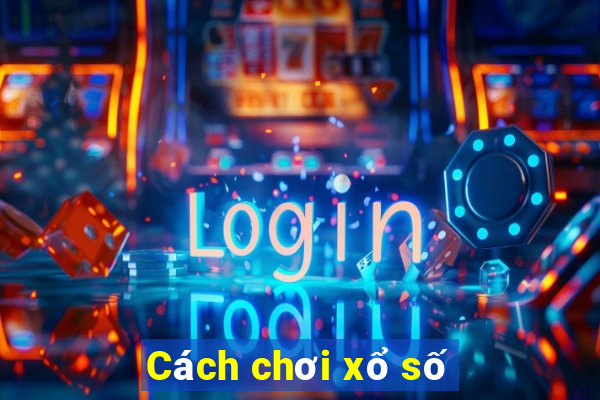 Cách chơi xổ số