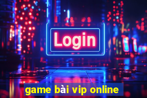 game bài vip online