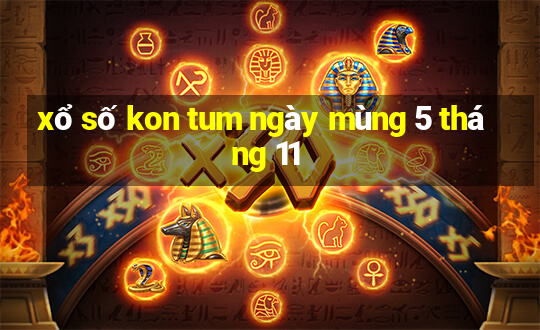 xổ số kon tum ngày mùng 5 tháng 11