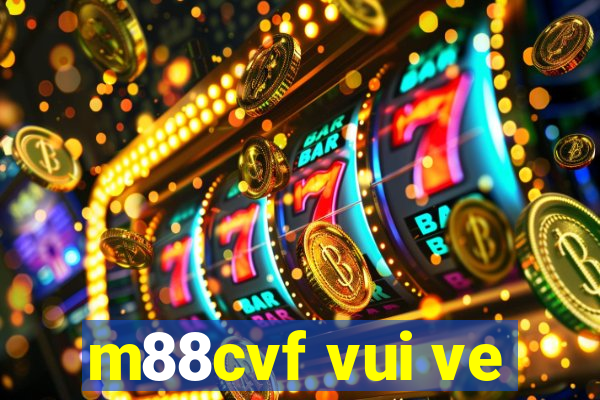 m88cvf vui ve