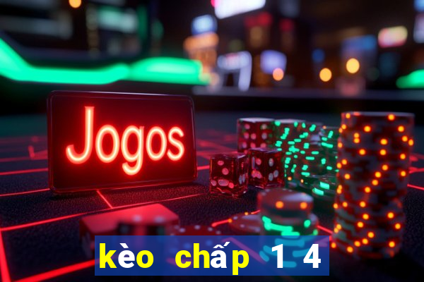 kèo chấp 1 4 là sao