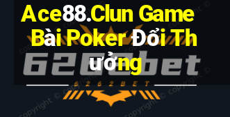 Ace88.Clun Game Bài Poker Đổi Thưởng