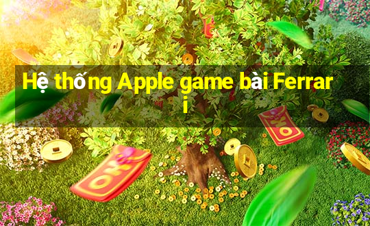 Hệ thống Apple game bài Ferrari