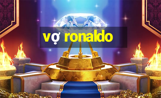 vợ ronaldo