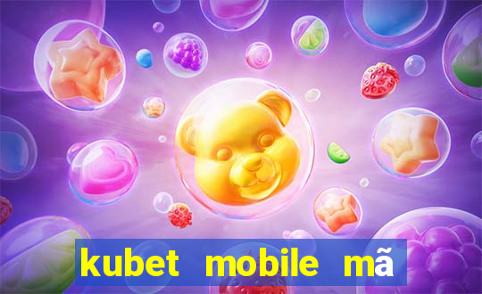 kubet mobile mã xác minh