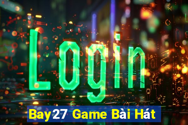 Bay27 Game Bài Hát