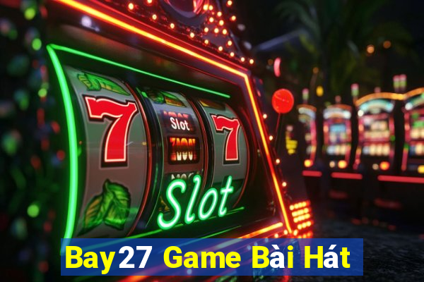 Bay27 Game Bài Hát