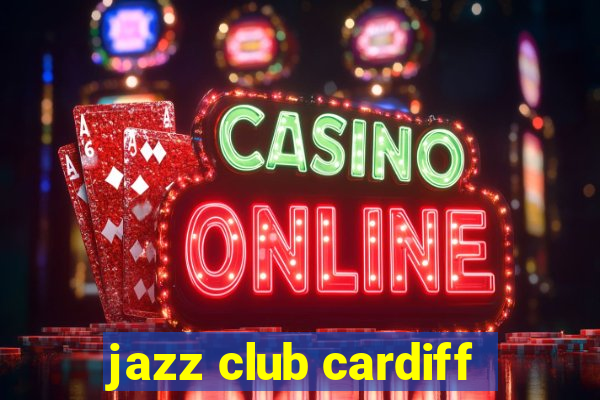 jazz club cardiff