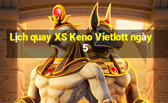 Lịch quay XS Keno Vietlott ngày 5