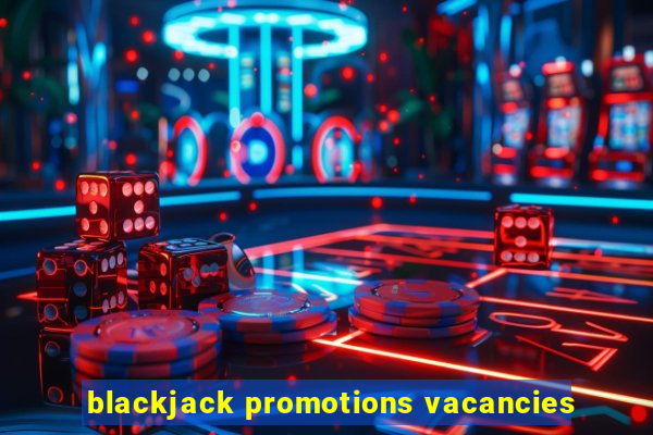 blackjack promotions vacancies