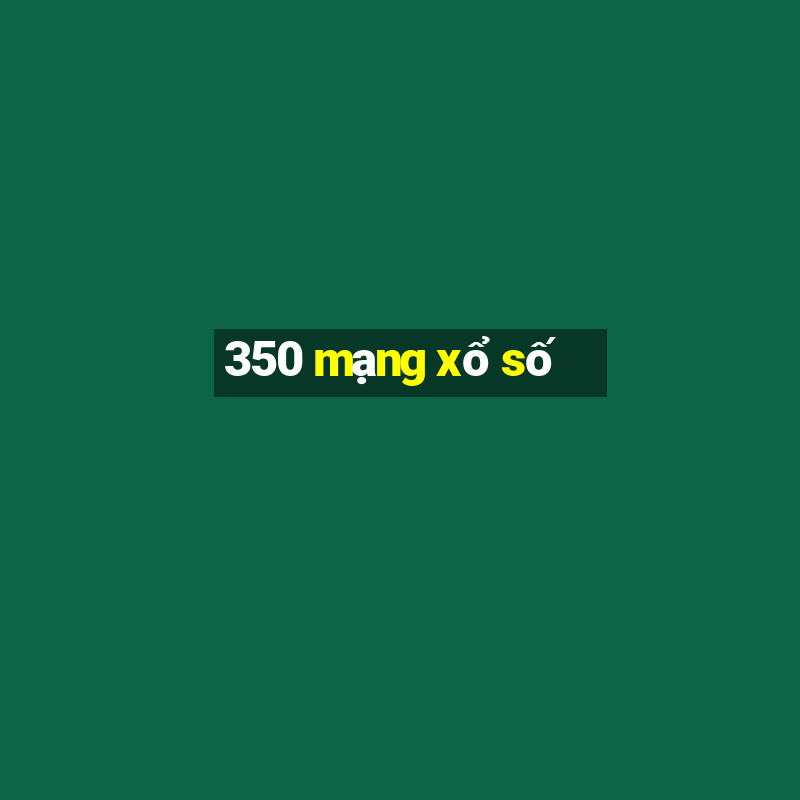 350 mạng xổ số