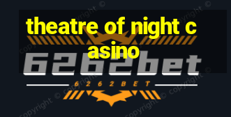 theatre of night casino