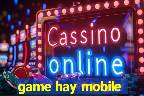 game hay mobile