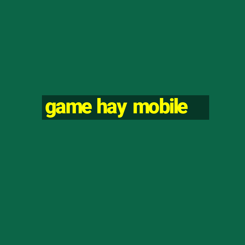 game hay mobile