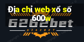 Địa chỉ web xổ số 600w