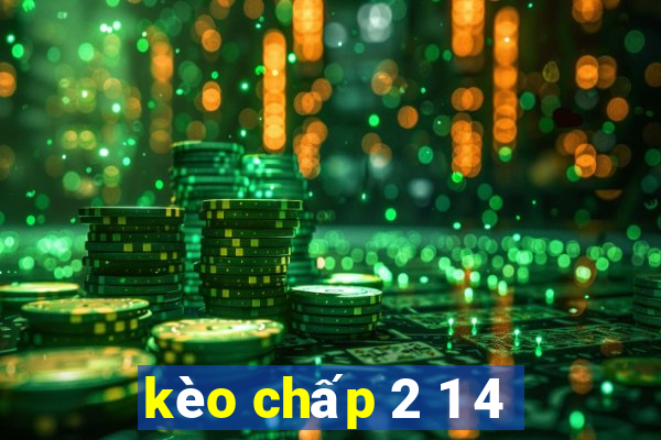 kèo chấp 2 1 4