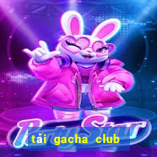 tải gacha club lunime 2020