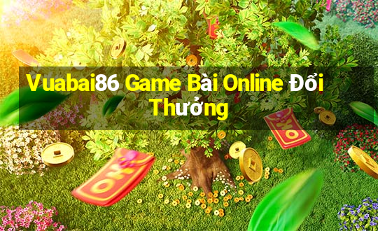 Vuabai86 Game Bài Online Đổi Thưởng