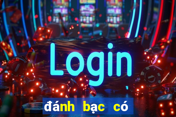 đánh bạc có đi tù không