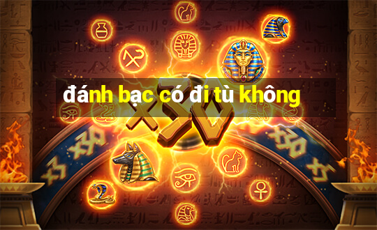 đánh bạc có đi tù không