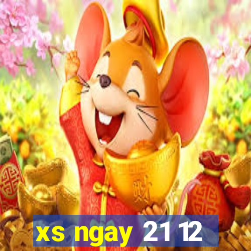 xs ngay 21 12