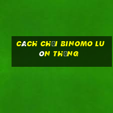 cách chơi binomo luôn thắng