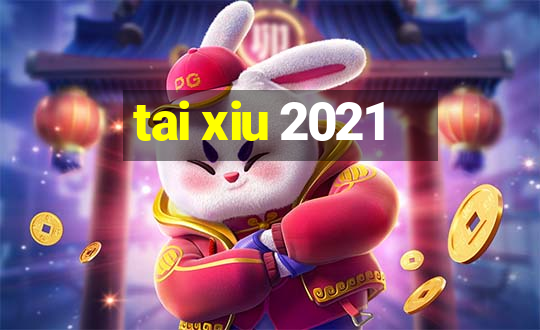 tai xiu 2021