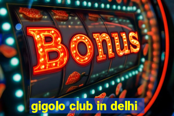 gigolo club in delhi