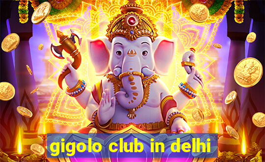 gigolo club in delhi