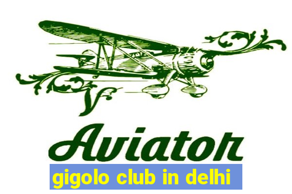 gigolo club in delhi