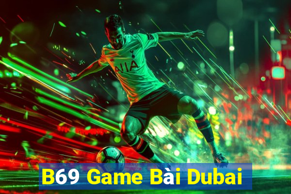 B69 Game Bài Dubai